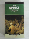 Cumpara ieftin ORASELE (roman) - John UPDIKE