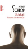 Soldatii. Poveste din Ferentari - Adrian Schiop 2014 NOUA