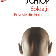 Soldatii. Poveste din Ferentari - Adrian Schiop 2014 NOUA