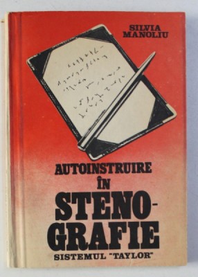 AUTOINSTRUIRE IN STENOGRAFIE - SISTEMUL TAYLOR de SILVIA MANOLIU , 1988 foto