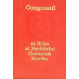 CONGRESUL AL X-LEA AL PARTIDULUI COMUNIST ROMAN-COLECTIV-265879