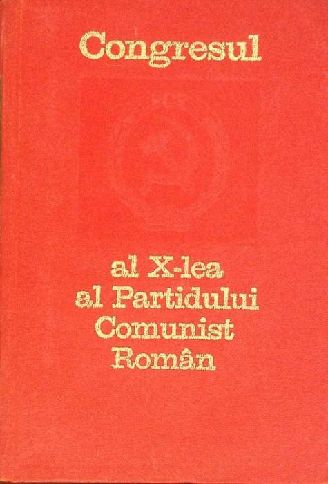 CONGRESUL AL X-LEA AL PARTIDULUI COMUNIST ROMAN-COLECTIV-265879