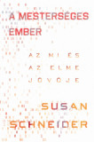 A mesters&eacute;ges ember - Az MI &eacute;s az elme j&ouml;vője - Susan Schneider