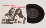Aurelian Andreescu - Te iubesc / Ce-ti pasa tie - disc vinil vinyl mic 7&quot;, Electrecord