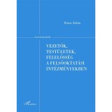 Vezetők, test&uuml;letek, felelőss&eacute;g a felsőoktat&aacute;si int&eacute;zm&eacute;nyekben - R&oacute;nay Zolt&aacute;n