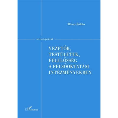 Vezetők, test&amp;uuml;letek, felelőss&amp;eacute;g a felsőoktat&amp;aacute;si int&amp;eacute;zm&amp;eacute;nyekben - R&amp;oacute;nay Zolt&amp;aacute;n foto