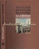 Cumpara ieftin Tehnologia Acidului Sulfuric Si A Compusilor Intermediari - Eugen Pincovschi