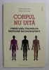 Corpul Nu Uita: Vindecarea Traumelor Profunde - Myriam Brousse, Valerie Peronnet, Philobia, Psihologie, 2019, 187 pagini