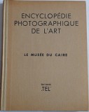 Encyclop&eacute;die photographique de l'Art: le Mus&eacute;e du Caire