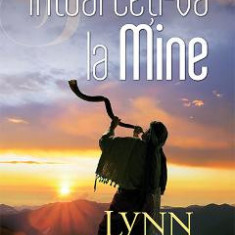 Intoarceti-va la Mine - Lynn Austin