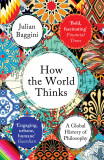 How the World Thinks | Julian Baggini, Granta Books