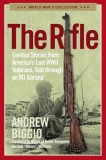 The Rifle: Combat Stories from America&#039;s Last WWII Veterans, Told Through an M1 Garand