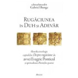 Rugaciunea in Duh si Adevar. Filozofia si teologia capitolelor Despre rugaciune ale avvei Evagrie Ponticul si spiritualitatea Parintilor pustiei - Gab