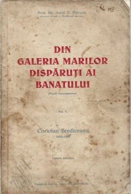 C8915N Din galeria marilor dispăruți ai Banatului (figuri reprezentative), Vol II, Coriolan Brediceanu 1850-1909 de Aurel E Peteanu, Lugoj, 1935 foto
