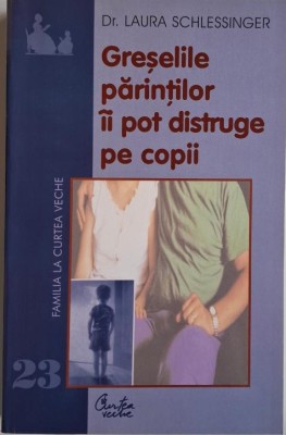 Greselile parintilor ii pot distruge pe copii &amp;ndash; Laura Schlessinger foto