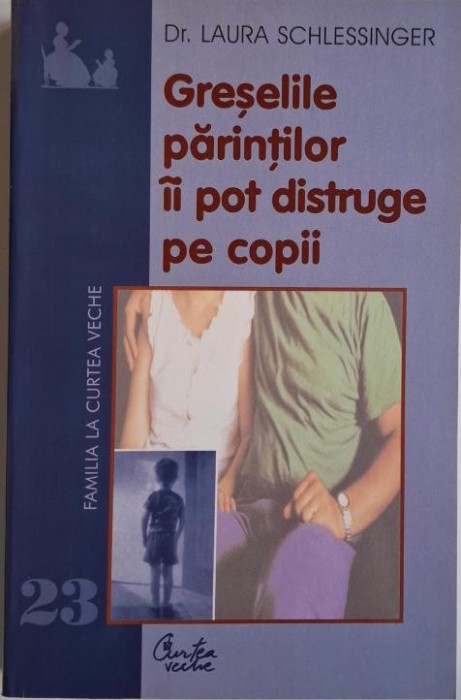 Greselile parintilor ii pot distruge pe copii &ndash; Laura Schlessinger