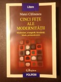 Matei Călinescu - Cinci fețe ale modernității: modernism, avangardă, decadență... (ed. II, rev. &amp; adăugită)
