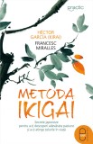 Metoda Ikigai. Secrete japoneze pentru a-ţi descoperi adevărata pasiune şi a-ţi atinge ţelurile &icirc;n viaţă (ebook)