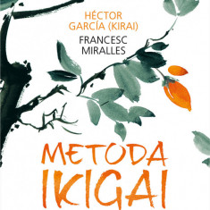 Metoda Ikigai. Secrete japoneze pentru a-ţi descoperi adevărata pasiune şi a-ţi atinge ţelurile în viaţă (ebook)