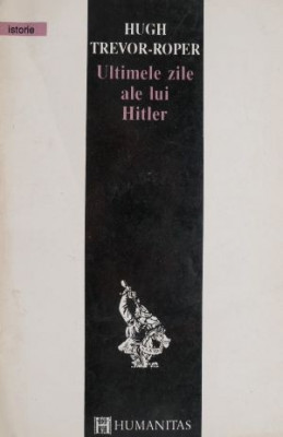 Ultimele zile ale lui Hitler &amp;ndash; Hugh Trevor-Roper foto