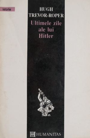 Ultimele zile ale lui Hitler &ndash; Hugh Trevor-Roper