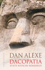 Dacopatia si alte rataciri romanesti - Dan Alexe - Humanitas