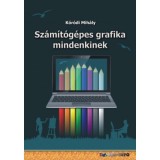 Sz&aacute;m&iacute;t&oacute;g&eacute;pes grafika mindenkinek - K&oacute;r&oacute;di Mih&aacute;ly