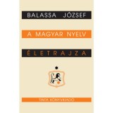 A magyar nyelv &eacute;letrajza - Balassa J&oacute;zsef