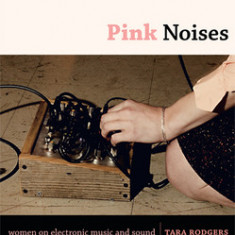 Pink Noises: Women on Electronic Music and Sound