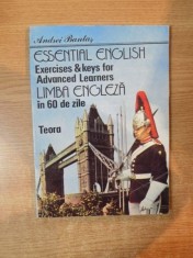 ESSENTIAL ENGLISH , EXERCISES &amp;amp,amp,amp, KEYS FOR ADVANCED LEARNERS / LIMBA ENGLEZA IN 60 DE ZILE de ANDREI BANTAS , 1992