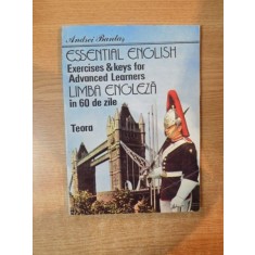 ESSENTIAL ENGLISH , EXERCISES &amp;amp,amp,amp, KEYS FOR ADVANCED LEARNERS / LIMBA ENGLEZA IN 60 DE ZILE de ANDREI BANTAS , 1992