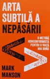 Arta subtila a nepasarii - Mark Manson - 2017