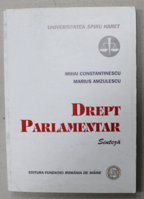 DREPT PARLAMENTAR , SINTEZA de MIHAI CONSTANTINESCU si MARIUS AMZULESCU , 2001 foto