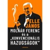 Moln&aacute;r Ferenc &eacute;s a konvencion&aacute;lis hazugs&aacute;gok - Pelle J&aacute;nos