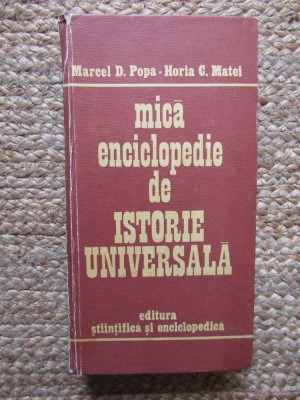 MICA ENCICLOPEDIE DE ISTORIE UNIVERSALA-MARCEL D. POPA, HORIA C. MATEI foto