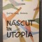 Ștefan Aug. Doinaș - Născut &icirc;n Utopia: antologie lirică (il. Geta Brătescu)