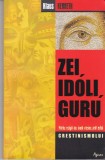AS - KLAUS KENNETH - ZEI, IDOLI, GURU, marile religii ale lumii vazute prin ochii crestinismului