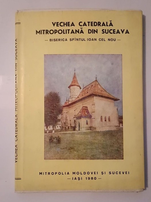 Ioan Caproșu - Vechea Catedrală Mitropolitană din Suceava: Biserica Sf&acirc;ntul Ioan cel Nou