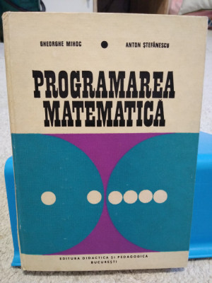 Programarea matematică. Gh. Mihoc, Anton Ștefănescu. 1973 foto