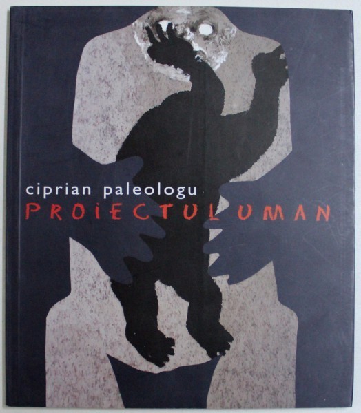PROIECTUL UMAN de CIPRIAN PALEOLOGU, 2006 PROIECTUL UMAN de CIPRIAN PALEOLOGU, 2006