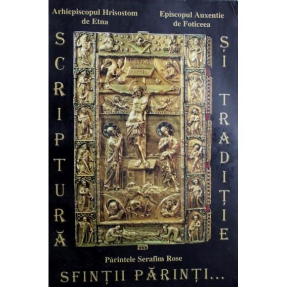 Carte Parintele Serafim Rose - Scriptura Si Traditie | arhiva Okazii.ro