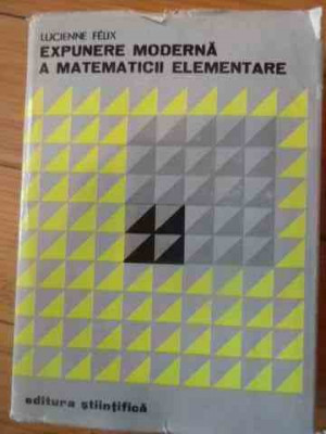 Expunere Moderna A Matematicii Elemenatre - Lucienne Felix ,537226 foto