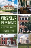 Virginia&#039;s Presidents: A History &amp; Guide