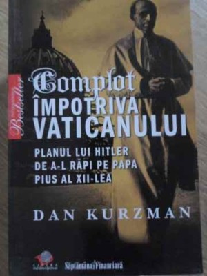 COMPLOT IMPOTRIVA VATICANULUI. PLANUL LUI HITLER DE A-L RAPI PE PAPA PIUS AL XII-LEA-DAN KURZMAN-226214 foto