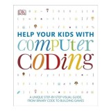 Help Your Kids with Computer Coding, Carol Vorderman, Jon Woodcock, Sean McManus, Craig Steele, Claire Quigley, Daniel McCafferty