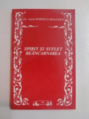 SPIRIT SI SUFLET . REANCARNAREA de AUREL POPESCU-BALCESTI 1993 foto