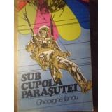 SUB CUPOLA PARASUTEI-GHEORGHE IANCU-257477