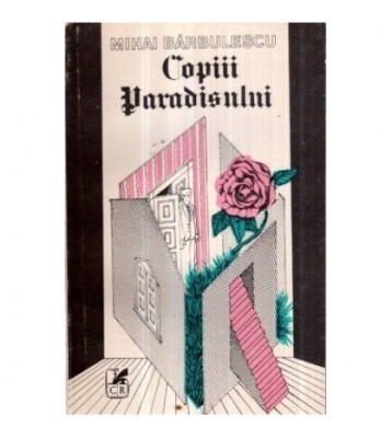 Mihai Barbulescu - Copiii Paradisului - roman - 121115 foto