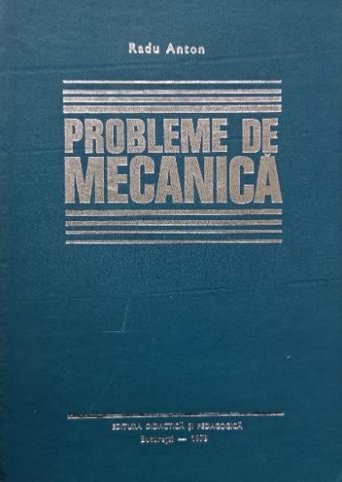Probleme de mecanica - Radu Anton