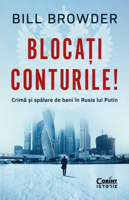 Blocați conturile! Crimă și spălare de bani &amp;icirc;n Rusia lui Putin foto